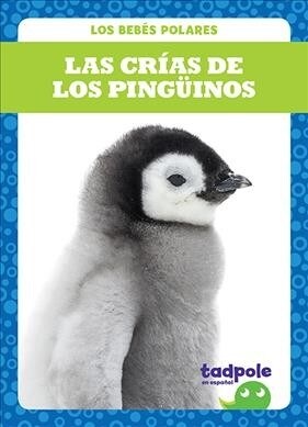 Las Crias de Los Pinguinos (Penguin Chicks) (Hardcover)