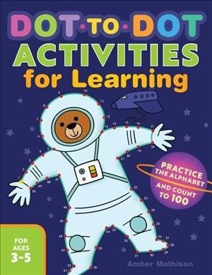 Dot-To-Dot Activities for Learning: Practice the Alphabet and Count to 100 (Paperback)