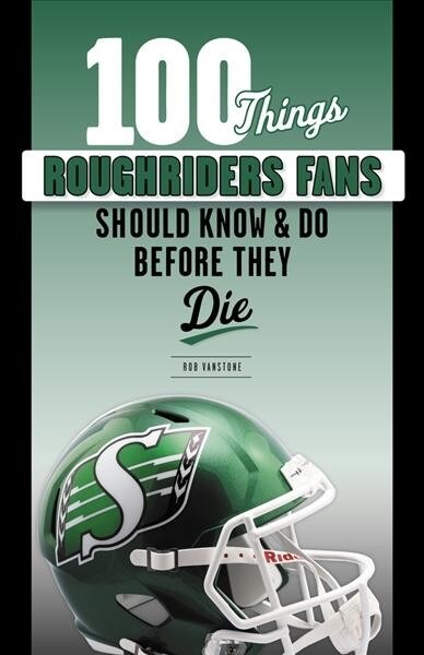 100 Things Roughriders Fans Should Know & Do Before They Die (Paperback)