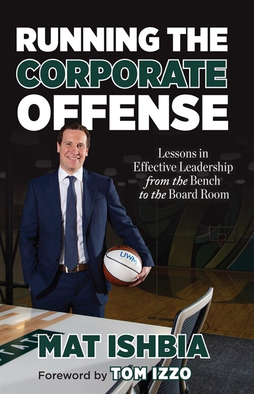Running the Corporate Offense: Lessons in Effective Leadership from the Bench to the Board Room (Hardcover)