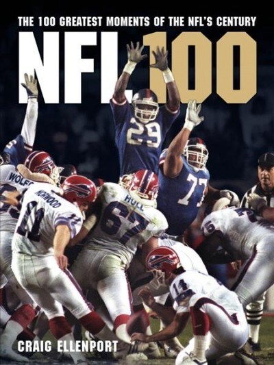 NFL 100: The Greatest Moments of the Nfls Century (Hardcover)