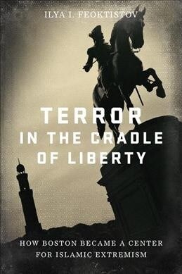Terror in the Cradle of Liberty: How Boston Became a Center for Islamic Extremism (Hardcover)