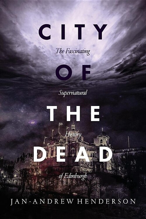 City of the Dead: The Fascinating Supernatural History of Edinburgh (Paperback)