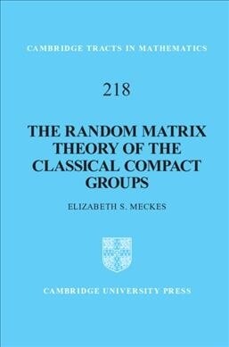 The Random Matrix Theory of the Classical Compact Groups (Hardcover)