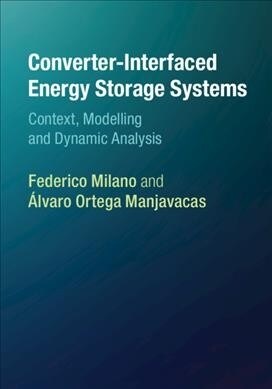 Converter-Interfaced Energy Storage Systems : Context, Modelling and Dynamic Analysis (Hardcover)