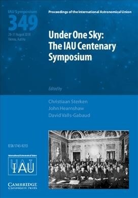 Under One Sky: The IAU Centenary Symposium (IAU S349) (Hardcover)