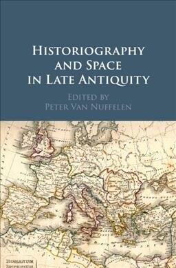 Historiography and Space in Late Antiquity (Hardcover)