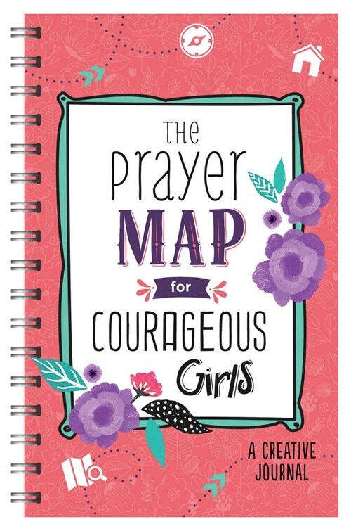 The Prayer Map for Courageous Girls: A Creative Journal (Spiral)