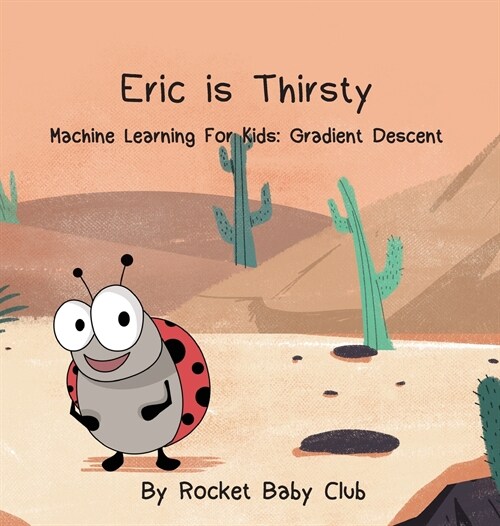 Eric Is Thirsty: Machine Learning for Kids: Gradient Descent (Hardcover)