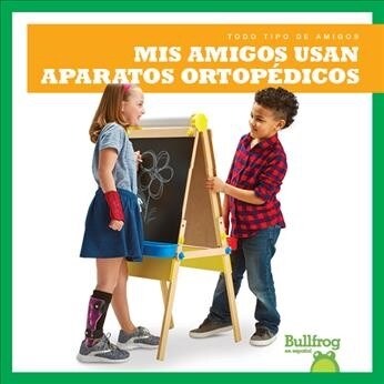 MIS Amigos Usan Aparatos Ortopedicos (My Friend Uses Leg Braces) (Hardcover)