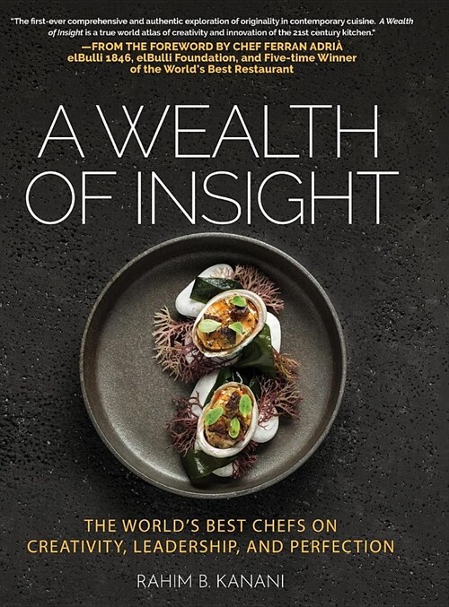 A Wealth of Insight: The Worlds Best Chefs on Creativity, Leadership and Perfection (Hardcover)