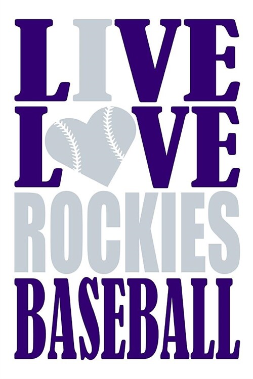 Live Love Rockies Baseball Journal: A Lined Notebook for the Colorado Rockies Fan, 6x9 Inches, 200 Pages. Live Love Baseball in Purple and I Heart Roc (Paperback)