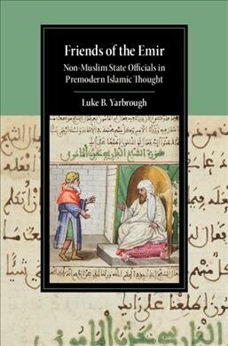Friends of the Emir : Non-Muslim State Officials in Premodern Islamic Thought (Hardcover)