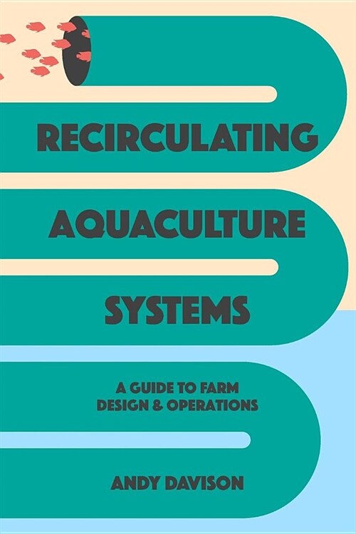 Recirculating Aquaculture Systems: A Guide to Farm Design and Operations (Paperback)