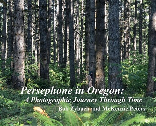 Persephone in Oregon: A Photographic Journey Through Time (Hardcover)