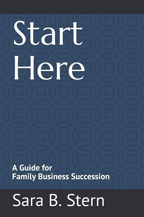 Start Here: A Guide for Family Business Succession (Paperback)