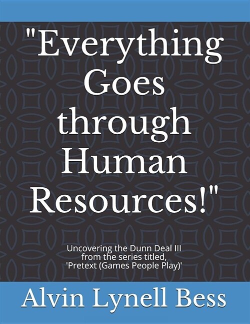 Everything Goes through Human Resources!: Uncovering the Dunn Deal III (Paperback)