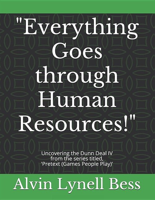 Everything Goes through Human Resources!: Uncovering the Dunn Deal IV (Paperback)