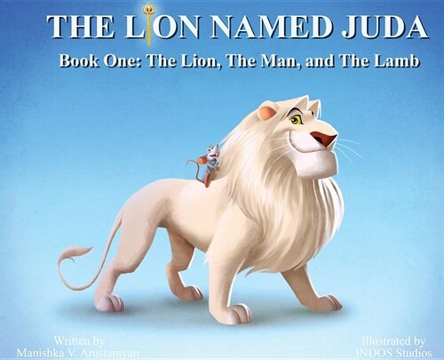 The Lion Named Juda: Book One: The Lion, the Man, and the Lamb (Hardcover)