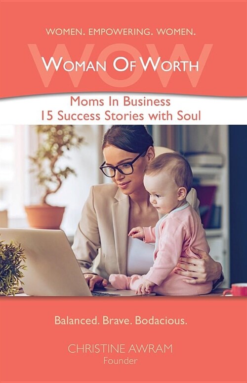 Wow Woman of Worth: Moms in Business 15 Success Stories with Soul (Paperback)