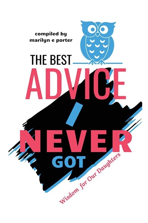 The Best Advice I Never Got: Wisdom for Our Daughters (Paperback)