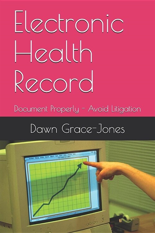 Electronic Health Record: Document Properly - Avoid Litigation (Paperback)