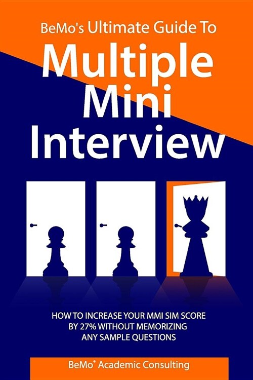 Bemos Ultimate Guide to Multiple Mini Interview: How to Increase Your MMI Score by 27% Without Memorizing Any Sample Questions. (Paperback)