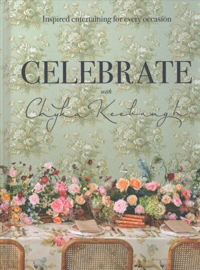 Celebrate with Chyka Keebaugh: Inspired Entertaining for Every Occasion (Hardcover)