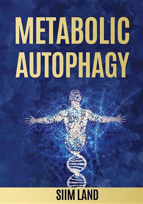 Metabolic Autophagy: Practice Intermittent Fasting and Resistance Training to Build Muscle and Promote Longevity (Paperback)