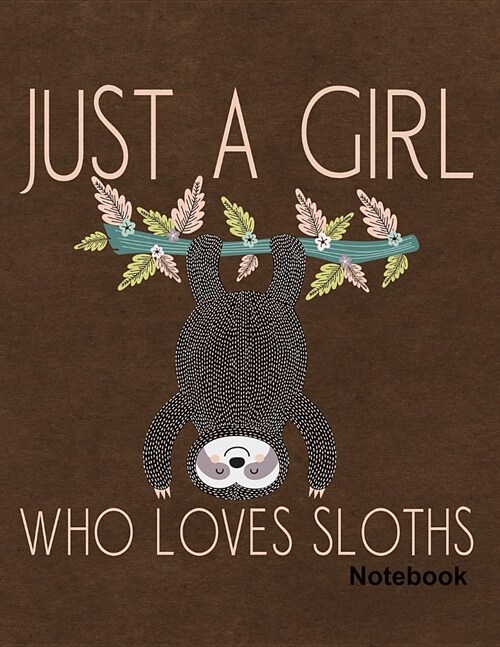 Just a Girl Who Loves Sloths Sloth Notebook: Journal, Diary or Sketchbook with Wide Ruled Paper (Paperback)