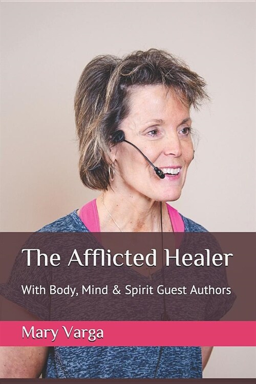 The Afflicted Healer: With Body, Mind & Spirit Guest Authors (Paperback)