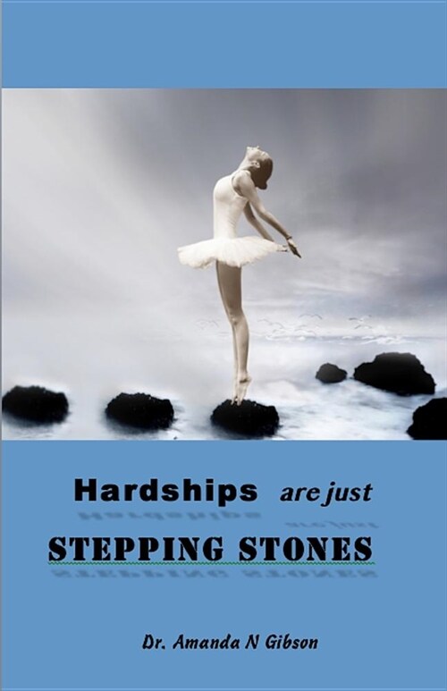 Hardships Are Just Stepping Stones: Learn to Overcome When Others Fail (Paperback)