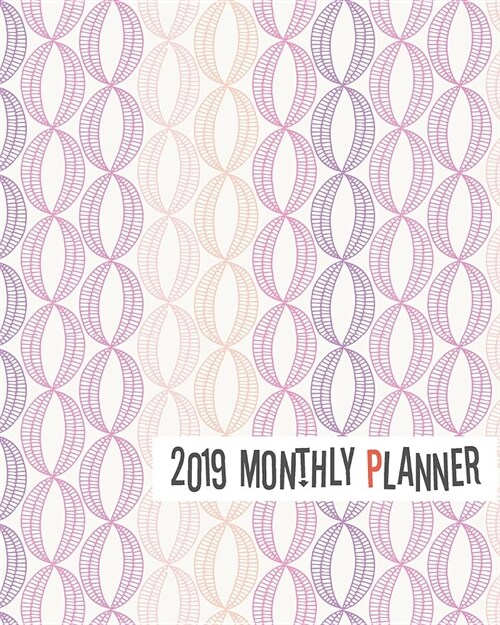 2019 Monthly Planner: Yearly Monthly Weekly 12 Months 365 Days Planner, Calendar Schedule, Appointment, Agenda, Meeting (Paperback)