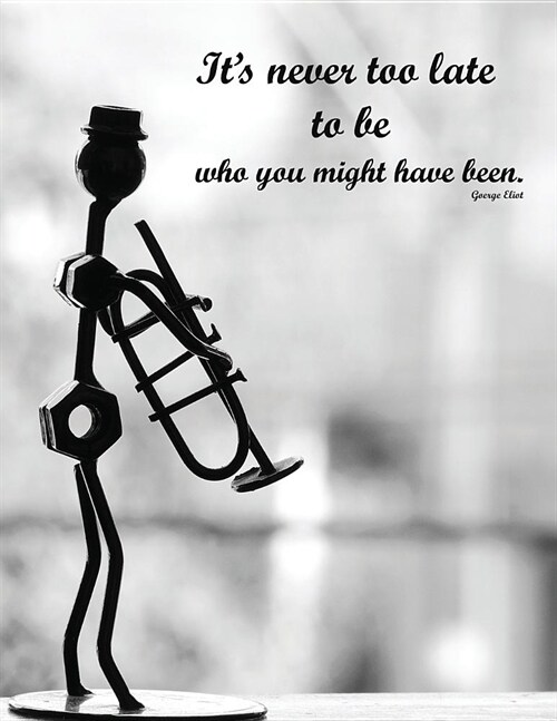 Its Never Too Late to Be Who You Might Have Been: Sheet Music Paper, Music Notebook (Paperback)