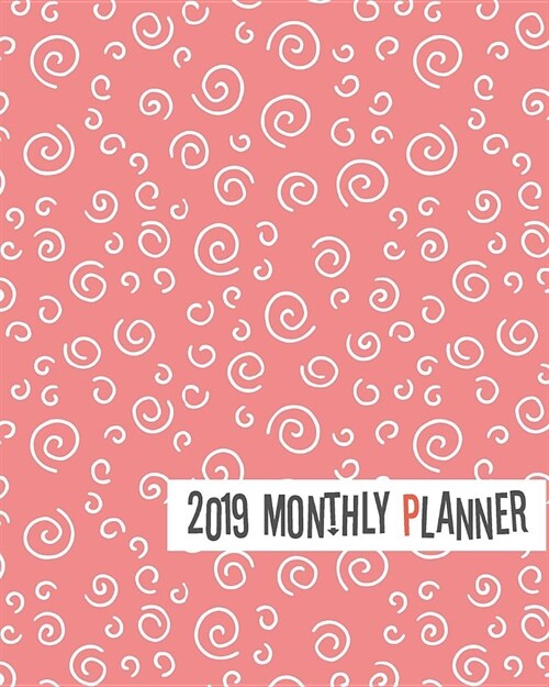 2019 Monthly Planner: Yearly Monthly Weekly 12 Months 365 Days Planner, Calendar Schedule, Appointment, Agenda, Meeting (Paperback)