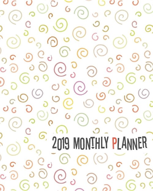 2019 Monthly Planner: Yearly Monthly Weekly 12 Months 365 Days Planner, Calendar Schedule, Appointment, Agenda, Meeting (Paperback)