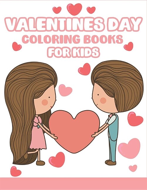 Valentines Day Coloring Books for Kids: Happy Valentines Day Gifts for Kids, Toddlers, Children, Him, Her, Boyfriend, Girlfriend, Friends and More (Paperback)