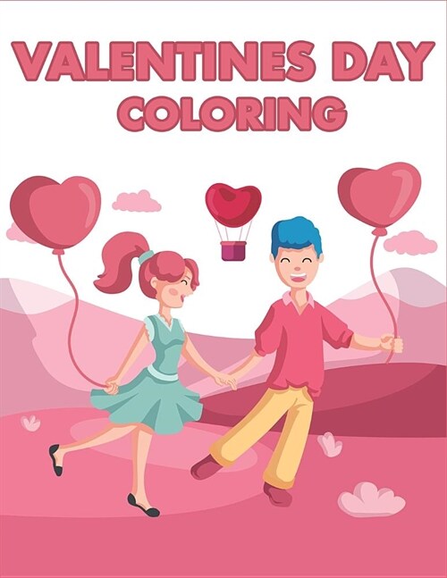 Valentines Day Coloring: Happy Valentines Day Gifts for Toddlers, Kids, Children, Him, Her, Boyfriend, Girlfriend, Friends and More (Paperback)