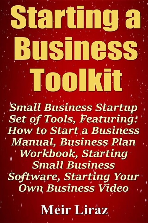 Starting a Business Toolkit: Small Business Startup Set of Tools, Featuring How to Start a Business Manual, Business Plan Workbook, Starting Small (Paperback)