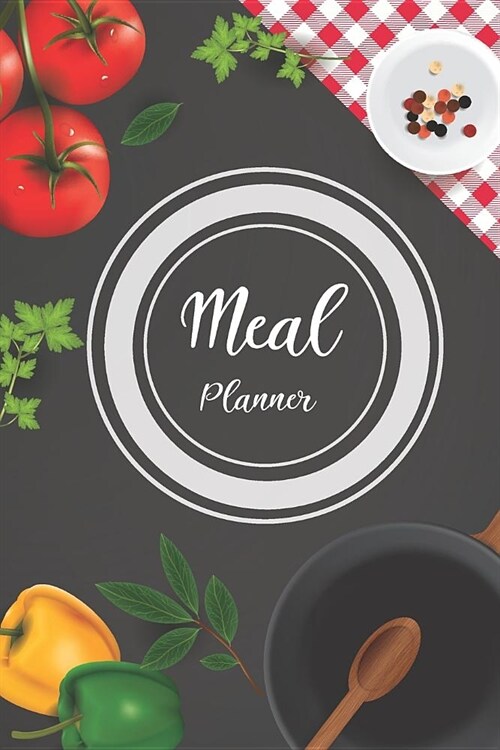 Meal Planner: Vegetables Cover, Track and Plan Your Meals Weekly with Grocery List 6 X 9 (Paperback)