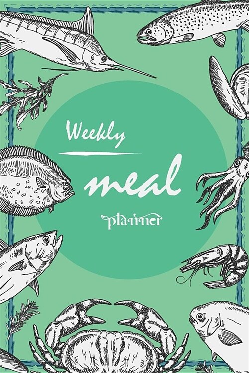 Weekly Meal Planner: Fish Cover, Track and Plan Your Meals Weekly with Grocery List 6 X 9 (Paperback)