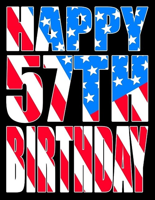 Happy 57th Birthday: Better Than a Birthday Card! American Flag Themed Birthday Book with 105 Lined Pages That Can Be Used as a Journal or (Paperback)