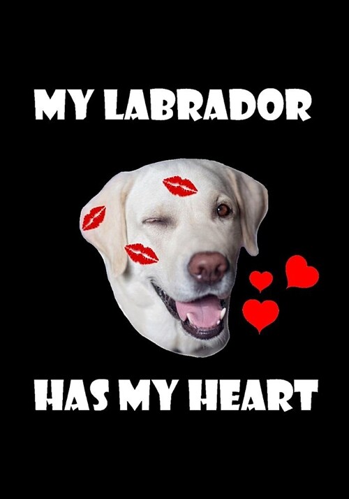 My Labrador Has My Heart: Blank Notebook, Journal - Funny Valentines Day Gift for Dog Lovers (Paperback)