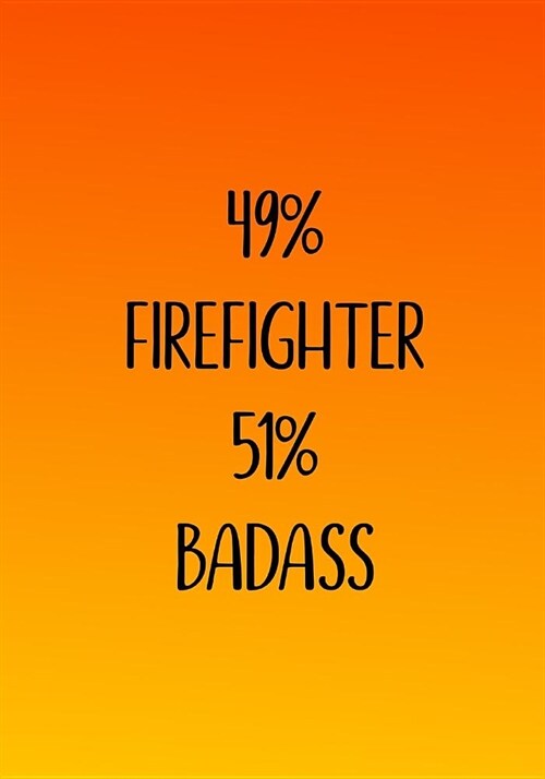 49% Firefighter 51% Badass: Fireman Notebook, Journal, Appreciation Gift (Paperback)