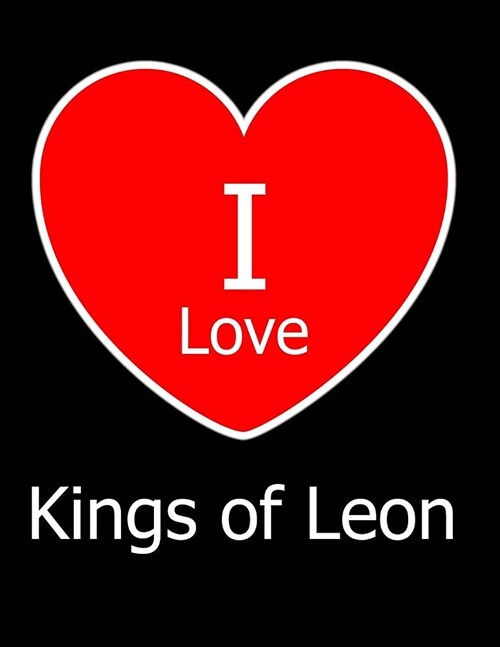 I Love Kings of Leon: Large Black Notebook/Journal for Writing 100 Pages, Kings of Leon Gift for Men and Women (Paperback)