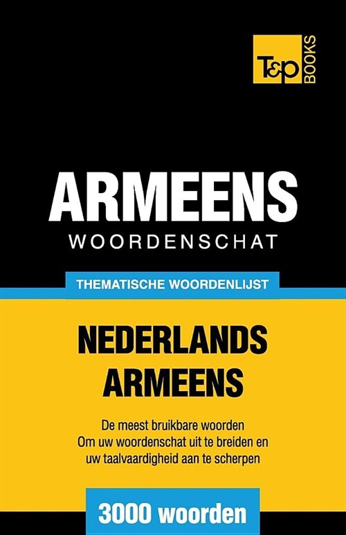 Thematische Woordenschat Nederlands-Armeens - 3000 Woorden (Paperback)