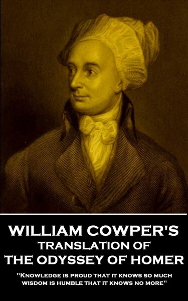 William Cowper - The Odyssey of Homer: knowledge Is Proud That It Knows So Much; Wisdom Is Humble That It Knows No More (Paperback)