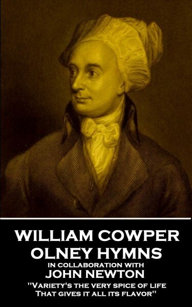 William Cowper - Olney Hymns: varietys the Very Spice of Life, That Gives It All Its Flavor (Paperback)