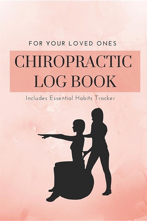 2 Years Blank Daily Chiropractor Self Help Log Book: Chiropractic Book to Journal Your Good & Bad Habits for Posture Problems; Review of Chiropractic (Paperback)