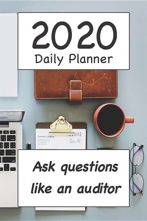 2020 Daily Planner: Ask Questions Like an Auditor (Paperback)